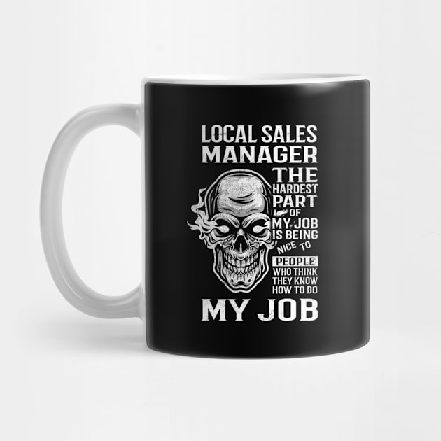 Local Sales Manager T Shirt - The Hardest Part Gift Item Tee by candicekeely6155
